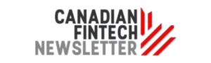 Canadian Fintech Newsletter